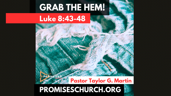 Promises Church - Grab the Hem by Pastor Taylor G. Martin [March 30, 2025]